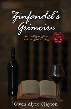 Zinfandel's Grimoire: Book 2 of the Rivervine Trilogy de Gwen Alyce Clayton