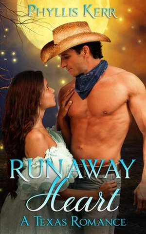 Runaway Heart: A Texas Romance de Phyllis Kerr