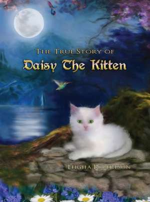 The True Story of Daisy the Kitten de Leigha Robertson