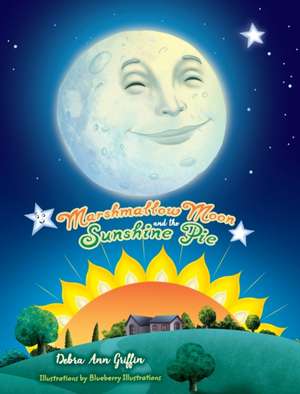 Marshmallow Moon and the Sunshine Pie de Debra Ann Griffin