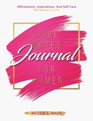 Love Notes Journal For Women de Nicole Wade