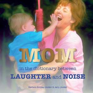 Mom: In the Dictionary Between Laughter and Noise de Barbara Jividen