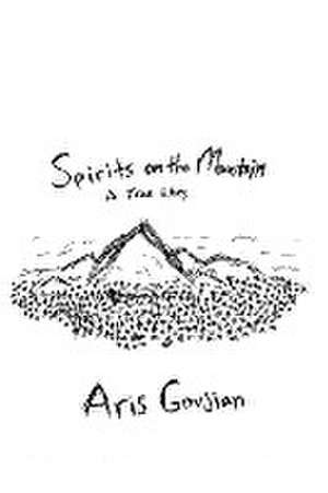 Spirits on the Mountain: A True Story de Aris Govjian