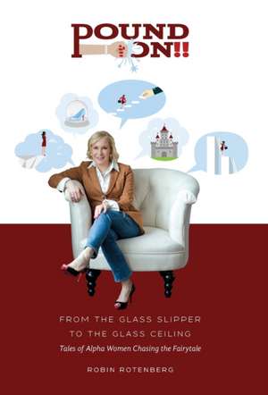 Pound On!! From the Glass Slipper to the Glass Ceiling de Robin Rotenberg