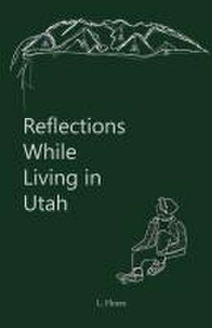 Reflections While Living in Utah de L Lizbeth Flores