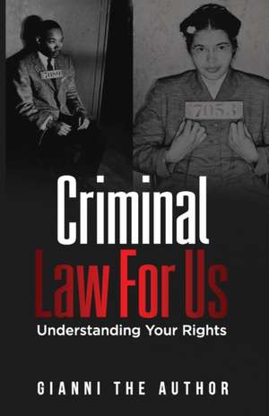 Criminal Law For Us: Understanding Your Rights de Gianni The Author