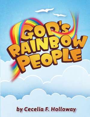 God's Rainbow People de Cecelia F Holloway