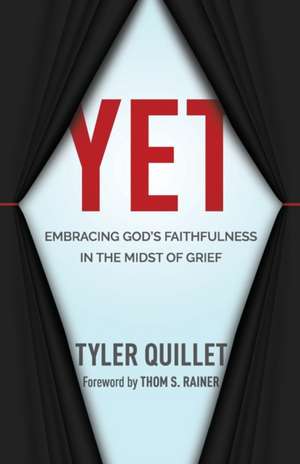 Yet: Embracing God's Faithfulness in the Midst of Grief de Tyler Quillet