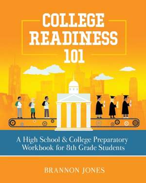 College Readiness 101 de Brannon Jones