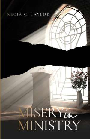 Misery in Ministry de Kecia C. Taylor