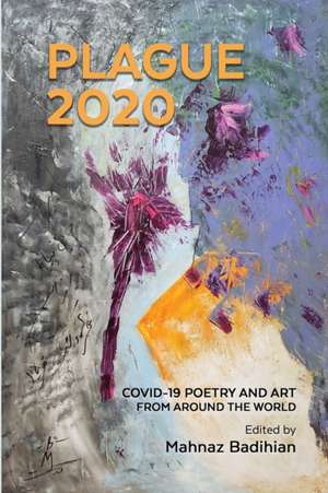 Plague2020, A World Anthology of Poetry and Art About Covid-19 de Mahnaz Badihian