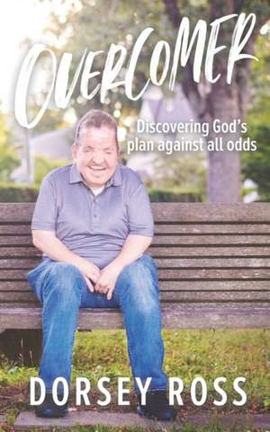 Overcomer: Discovering God's Plan Against All Odds de Dorsey Ross