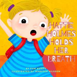 Hattie Holmes Holds Her Breath: Discover how kindness is great! And don't be late! de Pam Kumpe