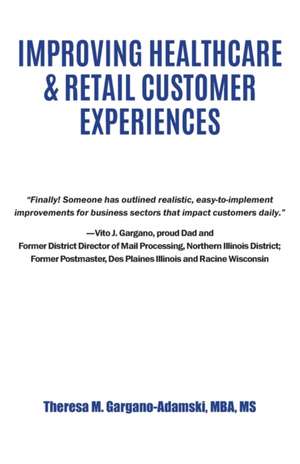 Improving Healthcare & Retail Customer Experiences de Theresa M. Gargano-Adamski