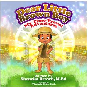 Dear Little Brown Boy: My Time Travel Adventures de Sheneka S. Brown