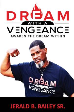 Dream with a Vengeance: Dream, Dreamer, Dream! de Jerald B. Bailey