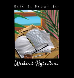 Weekend Reflections de Eric E. Brown Jr.