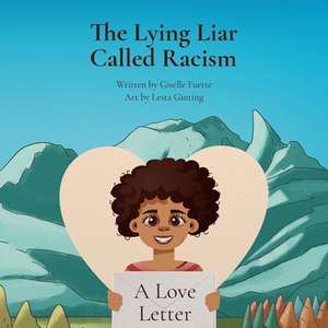 The Lying Liar Called Racism de Giselle Fuerte