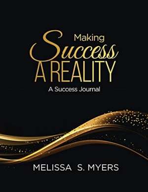 Making Success A Reality de Melissa S Myers