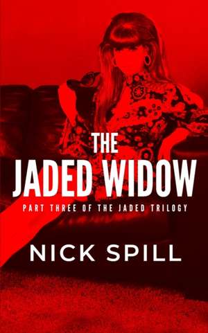 The Jaded Widow: The Revenge of the Queen of the Auckland Underworld de Nick Spill