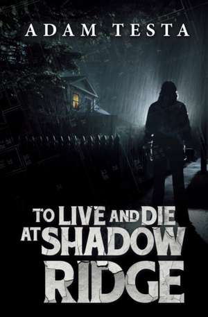 To Live and Die at Shadow Ridge de Adam Testa