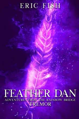 Feather Dan. Adventures from the Rainbow Bridge: Tremor de Amanda Fish