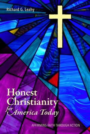 Honest Christianity for America Today: Affirming Faith Through Action de Richard G. Leahy