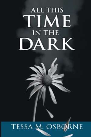 All This Time in the Dark de Tessa M. Osborne