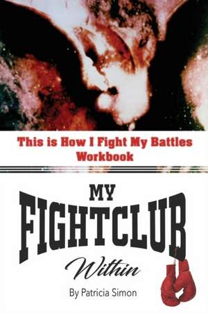 This is How I Fight My Battles Workbook: My Fight Club Within de Patricia Simon