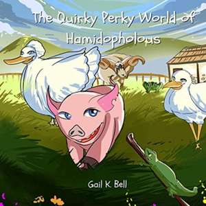 The Quirky Perky World of Hamidopholous de Gail K. Bell