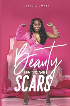 Beauty Behind the Scars de Latisia Jones