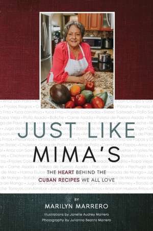 Just Like Mima's: The Heart Behind the Cuban Recipes We All Love de Marilyn Marrero