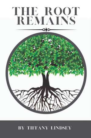 The Root Remains de Tiffany Lindsey