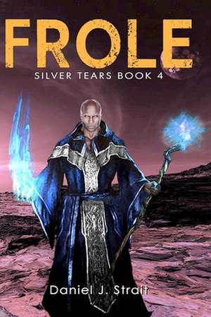 Frole: Silver Tears Book 4 de Daniel J. Strait