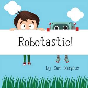 Robotastic! de Sari Karplus