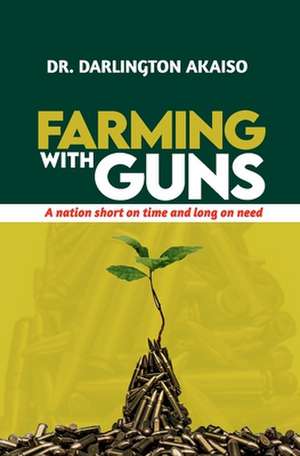 Farming with Guns de Darlington Akaiso