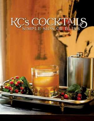 KC's Cocktails: Simple Sips of Bliss de KC