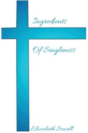 Ingredients Of Singleness de Elizabeth Sowell