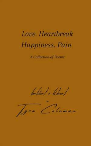 Love. Heartbreak. Happiness. Pain de Tyra Coleman