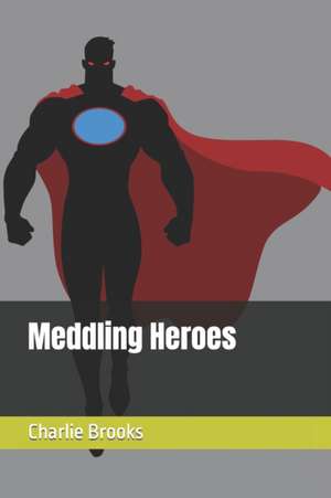 Meddling Heroes de Charlie Brooks