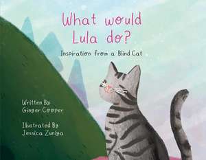 What Would Lula Do?: Inspiration from a blind cat de Ginger Cooper