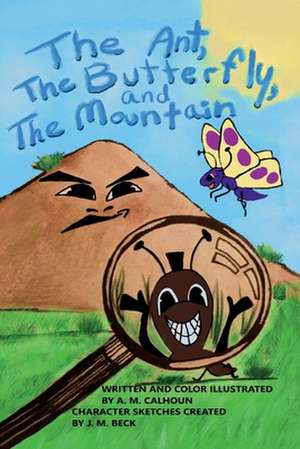 The Ant, The Butterfly, And The Mountain de A. M. Calhoun