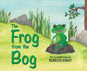 The Frog from the Bog de Rebecca Kwait