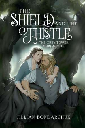 The Shield and the Thistle de Jillian Bondarchuk