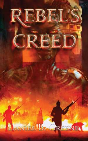 REBEL'S CREED de Daniel B Greene