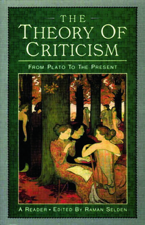 The Theory of Criticism: From Plato to the Present: A Reader de Raman Selden