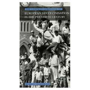 Longman Companion to European Decolonisation in the Twentieth Century de Muriel E. Chamberlain