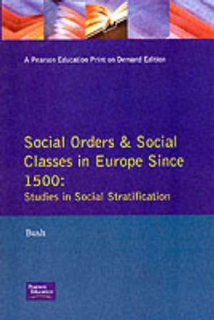 Social Orders and Social Classes in Europe Since 1500: Studies in Social Stratification de M. L. Bush