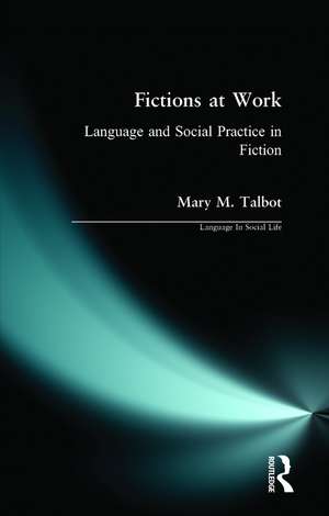 Fictions at Work: Language and Social Practice in Fiction de Mary M. Talbot