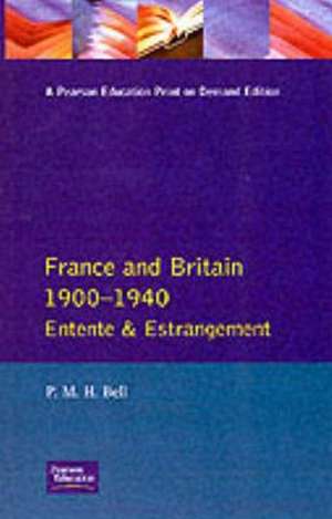 France and Britain, 1900-1940: Entente and Estrangement de Pmh Bell